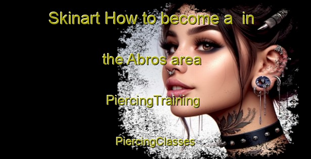 Skinart How to become a  in the Abros area | #PiercingTraining #PiercingClasses #SkinartTraining-India