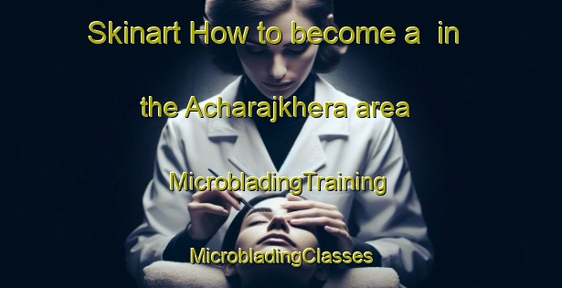 Skinart How to become a  in the Acharajkhera area | #MicrobladingTraining #MicrobladingClasses #SkinartTraining-India