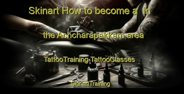 Skinart How to become a  in the Achcharapakkam area | #TattooTraining #TattooClasses #SkinartTraining-India