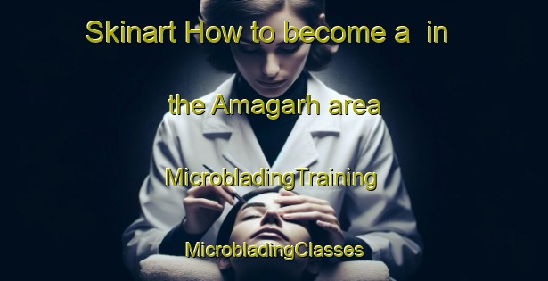 Skinart How to become a  in the Amagarh area | #MicrobladingTraining #MicrobladingClasses #SkinartTraining-India