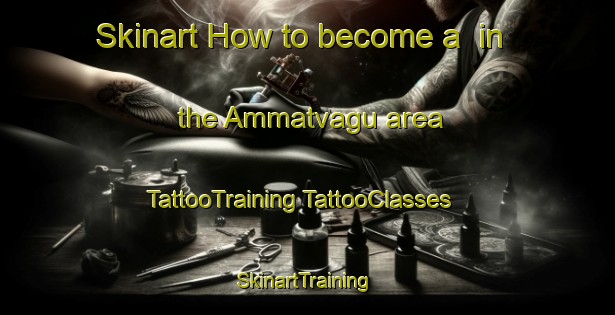 Skinart How to become a  in the Ammatvagu area | #TattooTraining #TattooClasses #SkinartTraining-India