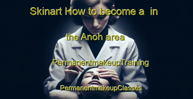 Skinart How to become a  in the Anoh area | #PermanentmakeupTraining #PermanentmakeupClasses #SkinartTraining-India