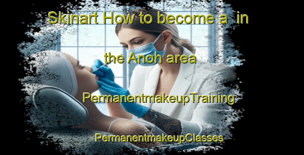 Skinart How to become a  in the Anoh area | #PermanentmakeupTraining #PermanentmakeupClasses #SkinartTraining-India