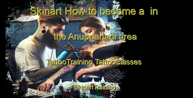 Skinart How to become a  in the Anuppanadi area | #TattooTraining #TattooClasses #SkinartTraining-India