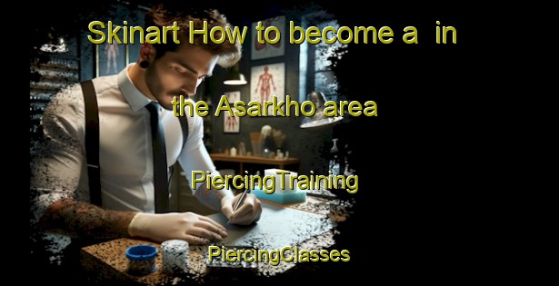 Skinart How to become a  in the Asarkho area | #PiercingTraining #PiercingClasses #SkinartTraining-India