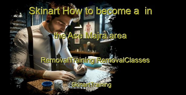 Skinart How to become a  in the Ase Majra area | #RemovalTraining #RemovalClasses #SkinartTraining-India