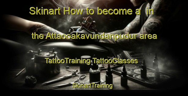 Skinart How to become a  in the Attaooakavundanpudur area | #TattooTraining #TattooClasses #SkinartTraining-India