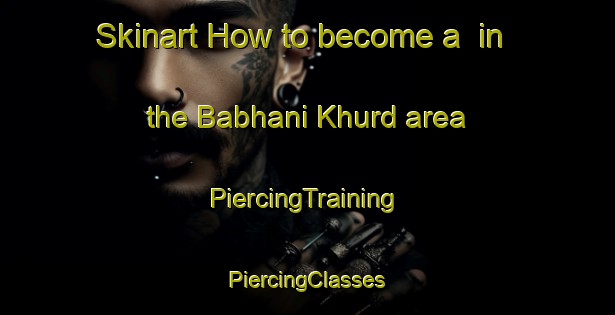 Skinart How to become a  in the Babhani Khurd area | #PiercingTraining #PiercingClasses #SkinartTraining-India