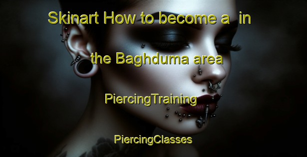 Skinart How to become a  in the Baghduma area | #PiercingTraining #PiercingClasses #SkinartTraining-India