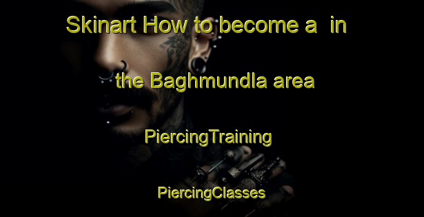 Skinart How to become a  in the Baghmundla area | #PiercingTraining #PiercingClasses #SkinartTraining-India