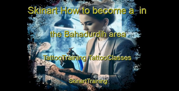 Skinart How to become a  in the Bahadurdih area | #TattooTraining #TattooClasses #SkinartTraining-India