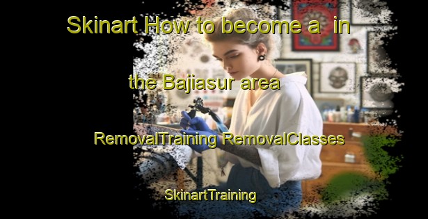 Skinart How to become a  in the Bajiasur area | #RemovalTraining #RemovalClasses #SkinartTraining-India