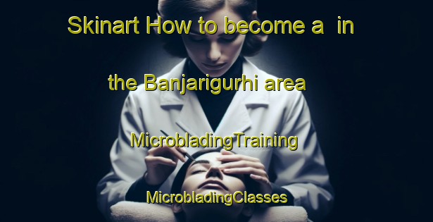 Skinart How to become a  in the Banjarigurhi area | #MicrobladingTraining #MicrobladingClasses #SkinartTraining-India