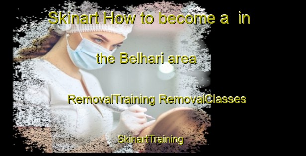 Skinart How to become a  in the Belhari area | #RemovalTraining #RemovalClasses #SkinartTraining-India