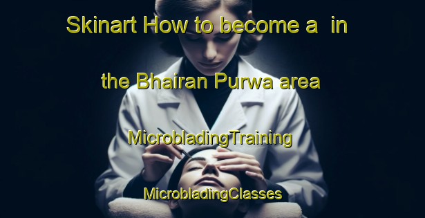 Skinart How to become a  in the Bhairan Purwa area | #MicrobladingTraining #MicrobladingClasses #SkinartTraining-India