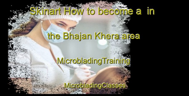 Skinart How to become a  in the Bhajan Khera area | #MicrobladingTraining #MicrobladingClasses #SkinartTraining-India