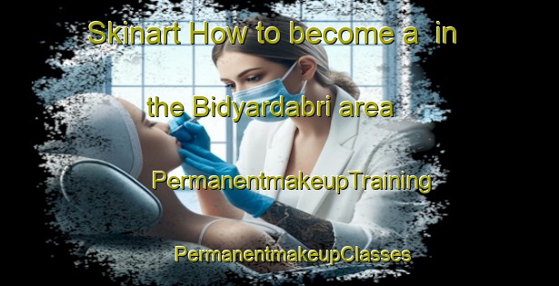 Skinart How to become a  in the Bidyardabri area | #PermanentmakeupTraining #PermanentmakeupClasses #SkinartTraining-India