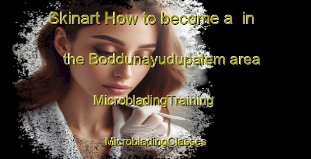 Skinart How to become a  in the Boddunayudupalem area | #MicrobladingTraining #MicrobladingClasses #SkinartTraining-India