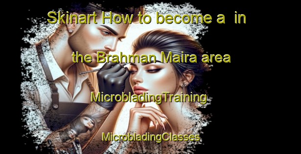 Skinart How to become a  in the Brahman Maira area | #MicrobladingTraining #MicrobladingClasses #SkinartTraining-India