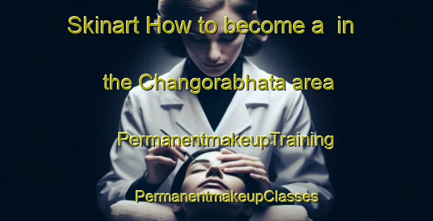 Skinart How to become a  in the Changorabhata area | #PermanentmakeupTraining #PermanentmakeupClasses #SkinartTraining-India