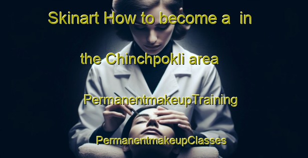 Skinart How to become a  in the Chinchpokli area | #PermanentmakeupTraining #PermanentmakeupClasses #SkinartTraining-India