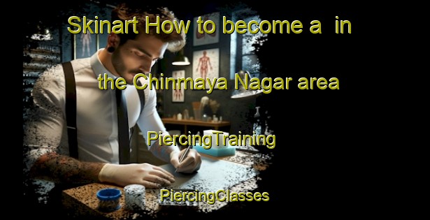 Skinart How to become a  in the Chinmaya Nagar area | #PiercingTraining #PiercingClasses #SkinartTraining-India