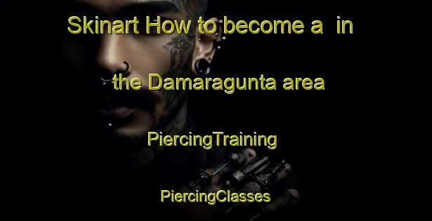 Skinart How to become a  in the Damaragunta area | #PiercingTraining #PiercingClasses #SkinartTraining-India