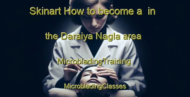 Skinart How to become a  in the Daraiya Nagla area | #MicrobladingTraining #MicrobladingClasses #SkinartTraining-India