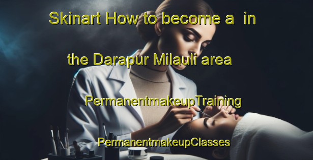 Skinart How to become a  in the Darapur Milauli area | #PermanentmakeupTraining #PermanentmakeupClasses #SkinartTraining-India