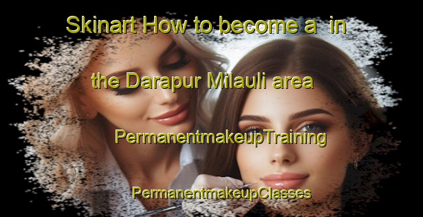 Skinart How to become a  in the Darapur Milauli area | #PermanentmakeupTraining #PermanentmakeupClasses #SkinartTraining-India