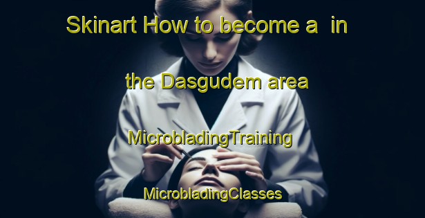 Skinart How to become a  in the Dasgudem area | #MicrobladingTraining #MicrobladingClasses #SkinartTraining-India