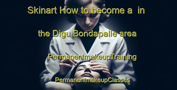 Skinart How to become a  in the Digu Bondapalle area | #PermanentmakeupTraining #PermanentmakeupClasses #SkinartTraining-India