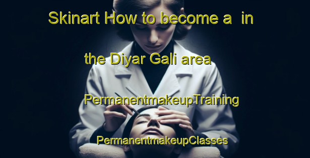 Skinart How to become a  in the Diyar Gali area | #PermanentmakeupTraining #PermanentmakeupClasses #SkinartTraining-India