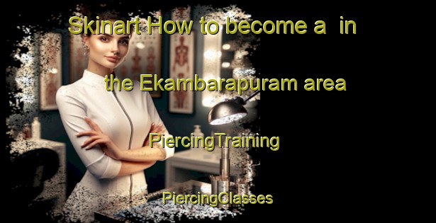 Skinart How to become a  in the Ekambarapuram area | #PiercingTraining #PiercingClasses #SkinartTraining-India