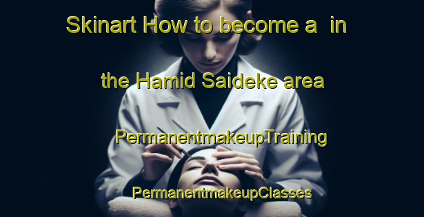 Skinart How to become a  in the Hamid Saideke area | #PermanentmakeupTraining #PermanentmakeupClasses #SkinartTraining-India