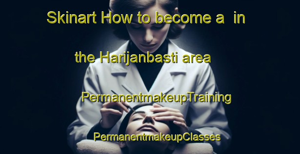 Skinart How to become a  in the Harijanbasti area | #PermanentmakeupTraining #PermanentmakeupClasses #SkinartTraining-India