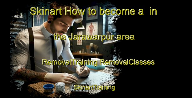 Skinart How to become a  in the Jarawarpur area | #RemovalTraining #RemovalClasses #SkinartTraining-India