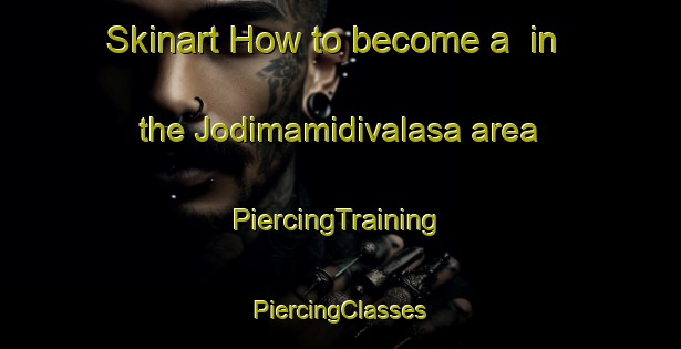 Skinart How to become a  in the Jodimamidivalasa area | #PiercingTraining #PiercingClasses #SkinartTraining-India