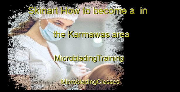 Skinart How to become a  in the Karmawas area | #MicrobladingTraining #MicrobladingClasses #SkinartTraining-India