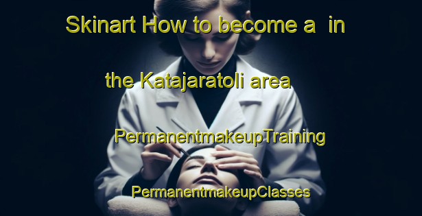 Skinart How to become a  in the Katajaratoli area | #PermanentmakeupTraining #PermanentmakeupClasses #SkinartTraining-India