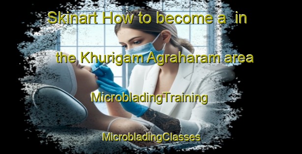 Skinart How to become a  in the Khurigam Agraharam area | #MicrobladingTraining #MicrobladingClasses #SkinartTraining-India