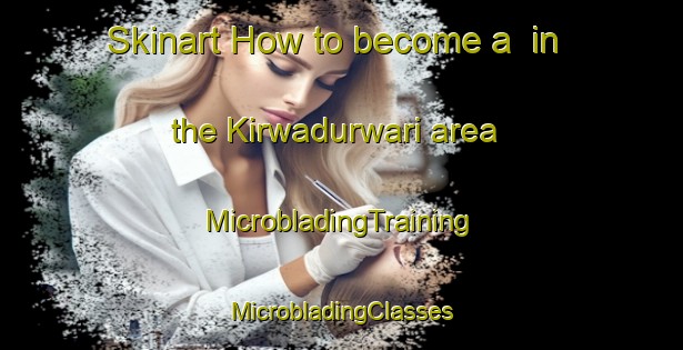 Skinart How to become a  in the Kirwadurwari area | #MicrobladingTraining #MicrobladingClasses #SkinartTraining-India