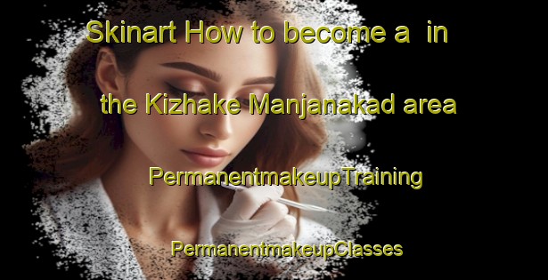 Skinart How to become a  in the Kizhake Manjanakad area | #PermanentmakeupTraining #PermanentmakeupClasses #SkinartTraining-India