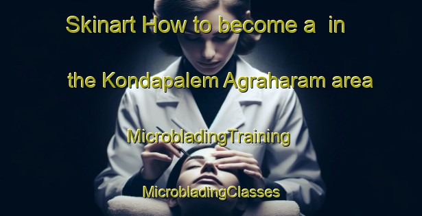 Skinart How to become a  in the Kondapalem Agraharam area | #MicrobladingTraining #MicrobladingClasses #SkinartTraining-India