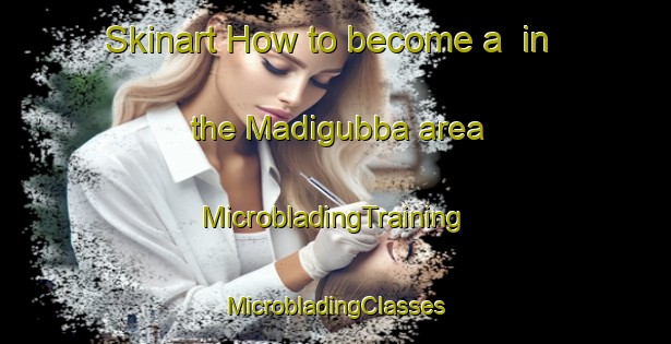 Skinart How to become a  in the Madigubba area | #MicrobladingTraining #MicrobladingClasses #SkinartTraining-India