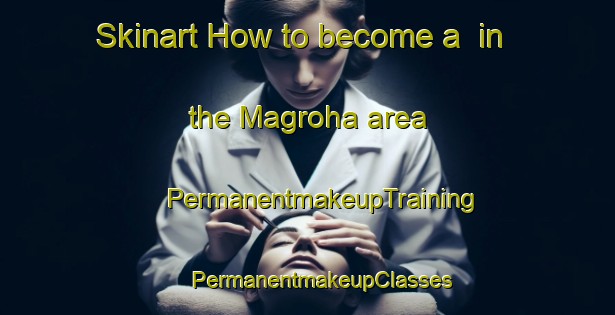 Skinart How to become a  in the Magroha area | #PermanentmakeupTraining #PermanentmakeupClasses #SkinartTraining-India