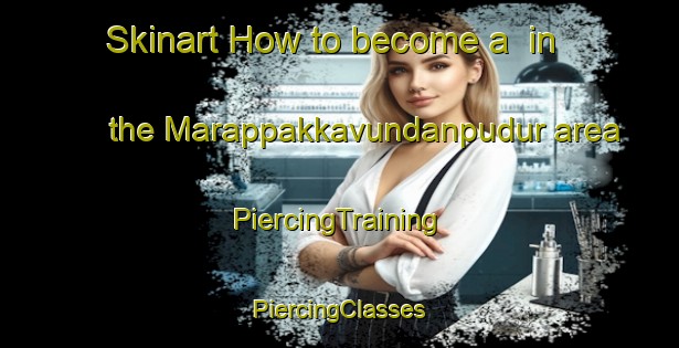 Skinart How to become a  in the Marappakkavundanpudur area | #PiercingTraining #PiercingClasses #SkinartTraining-India