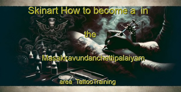 Skinart How to become a  in the Masakkavundanchettipalaiyam area | #TattooTraining #TattooClasses #SkinartTraining-India