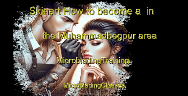 Skinart How to become a  in the Muhammadbegpur area | #MicrobladingTraining #MicrobladingClasses #SkinartTraining-India