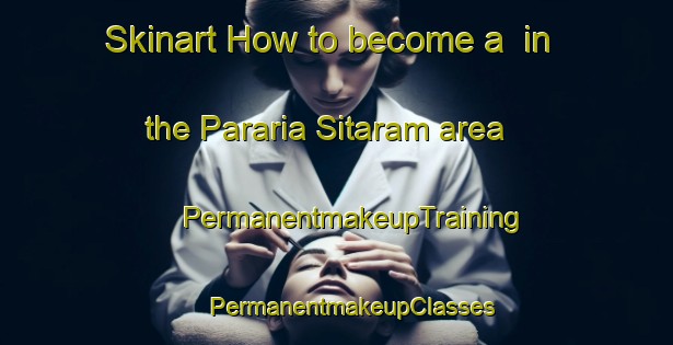 Skinart How to become a  in the Pararia Sitaram area | #PermanentmakeupTraining #PermanentmakeupClasses #SkinartTraining-India